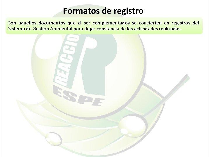 Formatos de registro Son aquellos documentos que al ser complementados se convierten en registros