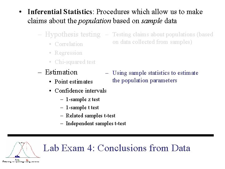  • Inferential Statistics: Procedures which allow us to make claims about the population