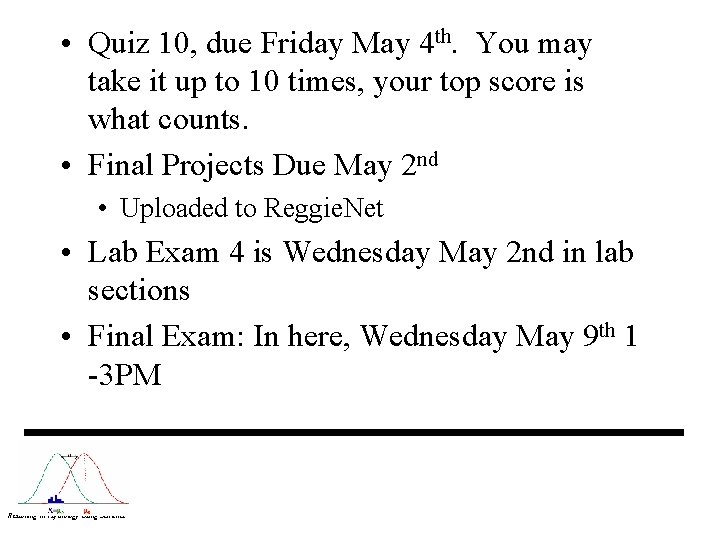  • Quiz 10, due Friday May 4 th. You may take it up
