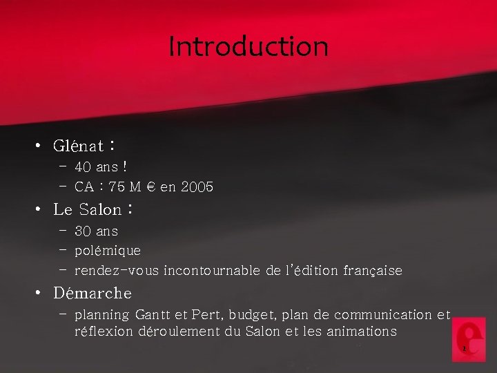 Introduction • Glénat : – 40 ans ! – CA : 75 M €