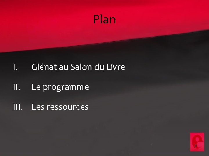 Plan I. Glénat au Salon du Livre II. Le programme III. Les ressources 3