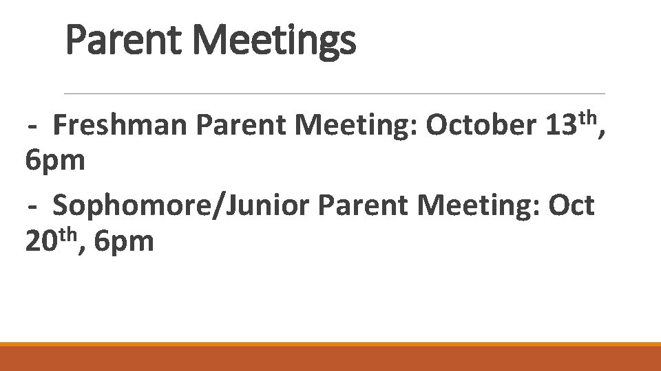 Parent Meetings - Freshman Parent Meeting: October 13 th, 6 pm - Sophomore/Junior Parent