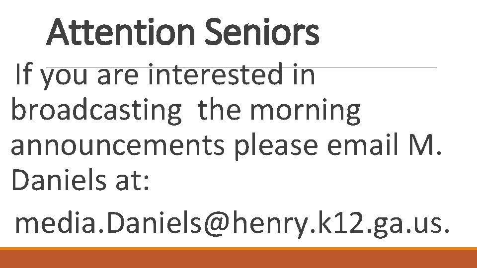 Attention Seniors If you are interested in broadcasting the morning announcements please email M.