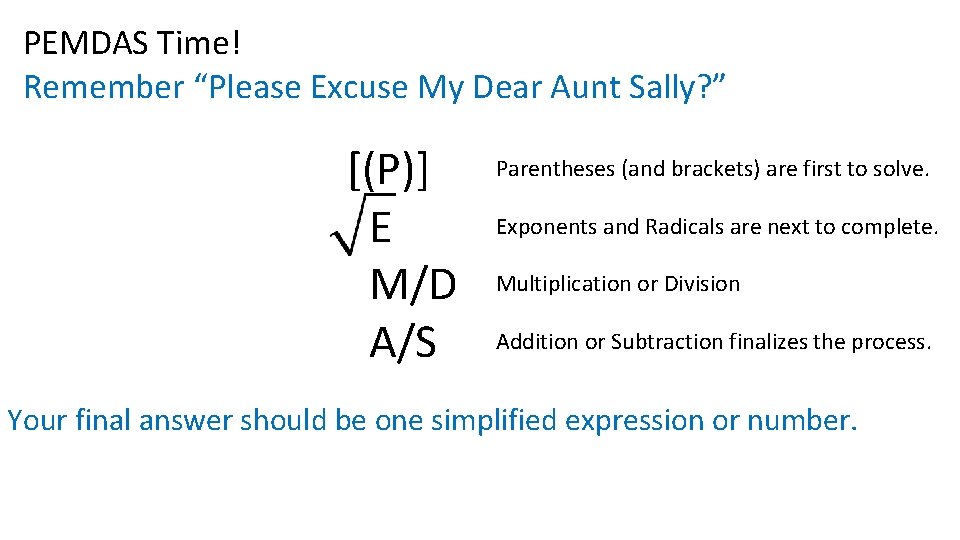 PEMDAS Time! Remember “Please Excuse My Dear Aunt Sally? ” [(P)] E M/D A/S