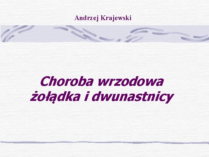 Andrzej Krajewski Choroba wrzodowa żołądka i dwunastnicy 