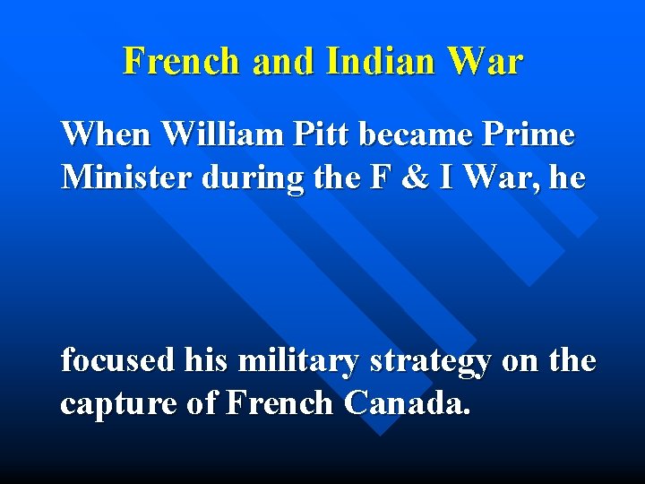 French and Indian War When William Pitt became Prime Minister during the F &