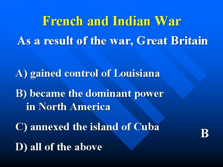 French and Indian War As a result of the war, Great Britain A) gained