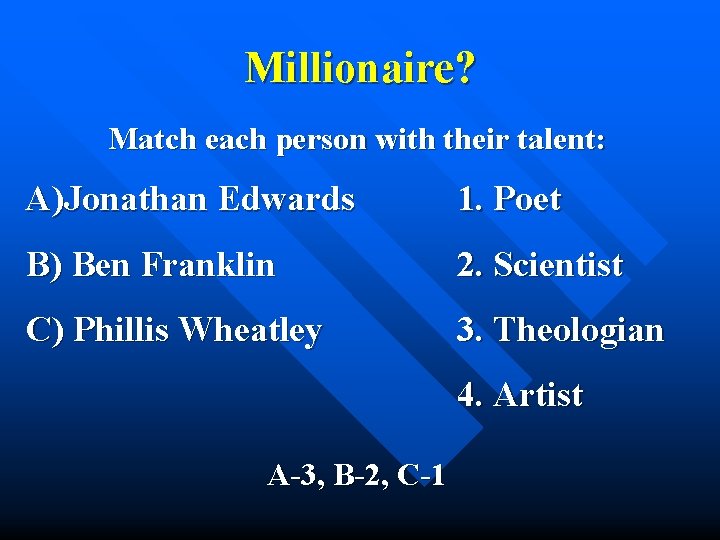 Millionaire? Match each person with their talent: A)Jonathan Edwards 1. Poet B) Ben Franklin