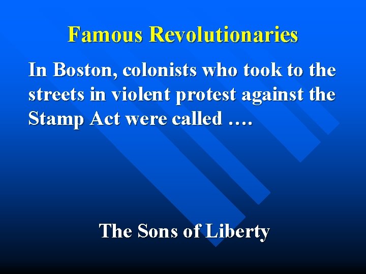Famous Revolutionaries In Boston, colonists who took to the streets in violent protest against