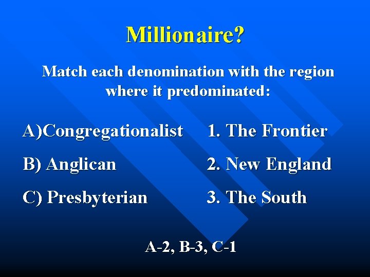 Millionaire? Match each denomination with the region where it predominated: A)Congregationalist 1. The Frontier