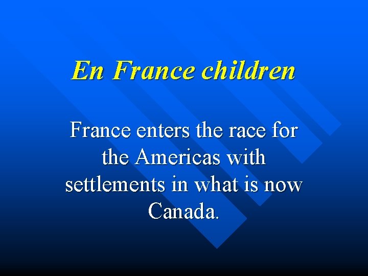 En France children France enters the race for the Americas with settlements in what
