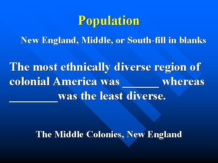 Population New England, Middle, or South-fill in blanks The most ethnically diverse region of
