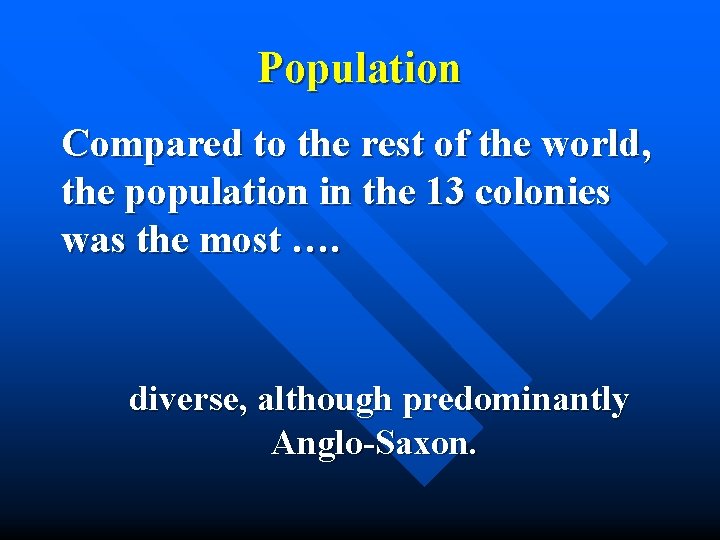 Population Compared to the rest of the world, the population in the 13 colonies