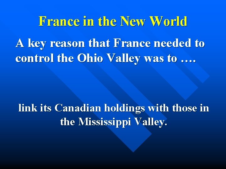 France in the New World A key reason that France needed to control the