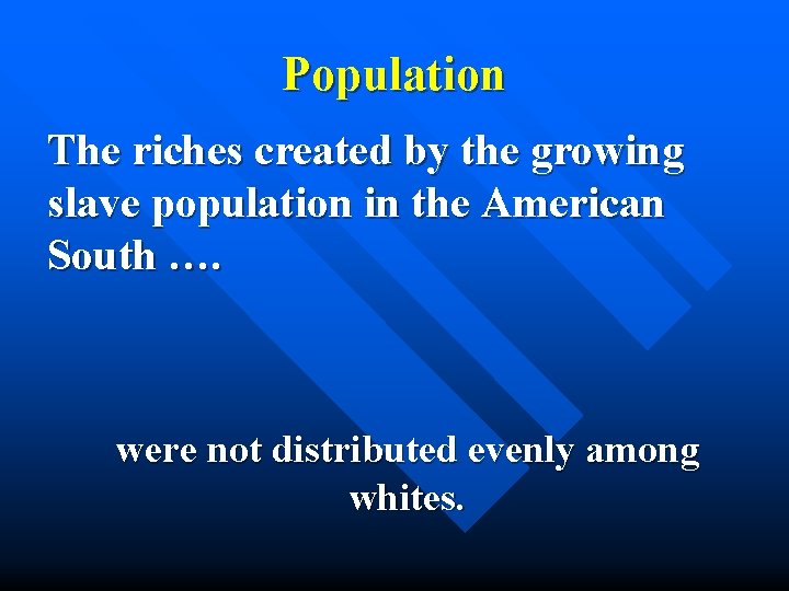 Population The riches created by the growing slave population in the American South ….