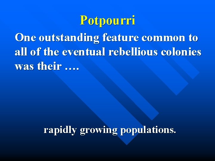 Potpourri One outstanding feature common to all of the eventual rebellious colonies was their