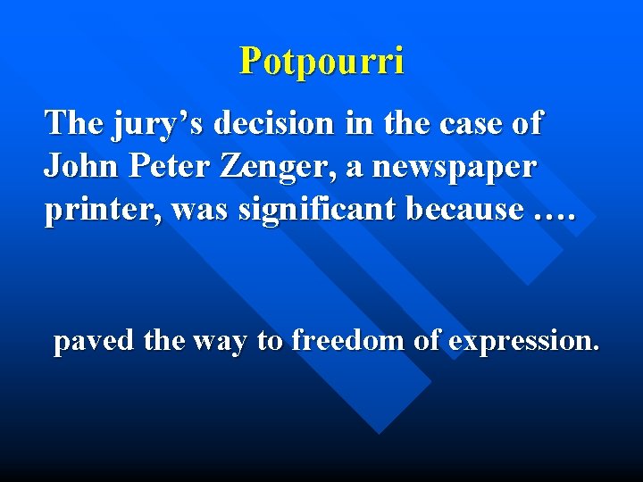 Potpourri The jury’s decision in the case of John Peter Zenger, a newspaper printer,