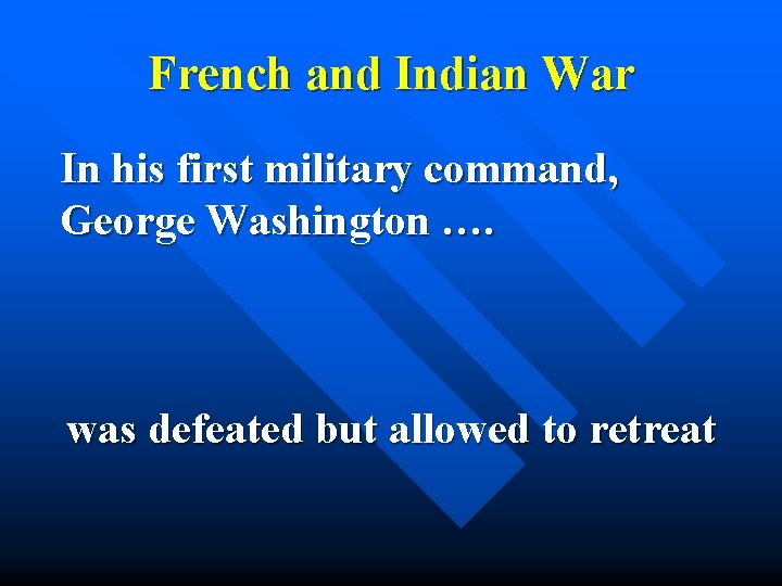 French and Indian War In his first military command, George Washington …. was defeated