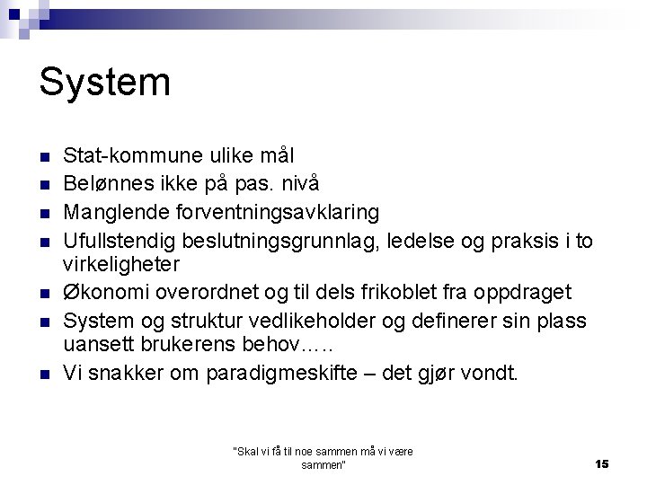 System n n n n Stat-kommune ulike mål Belønnes ikke på pas. nivå Manglende