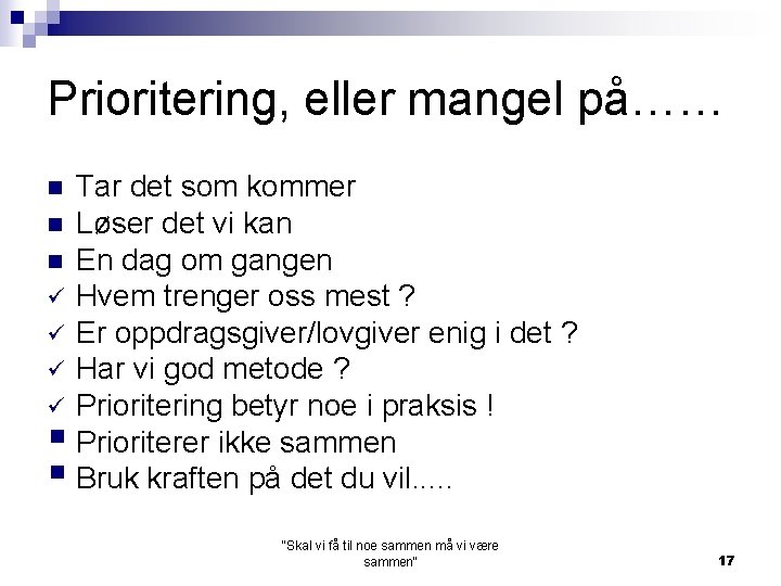 Prioritering, eller mangel på…… Tar det som kommer n Løser det vi kan n