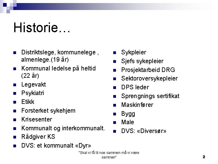 Historie… n n n n n Distriktslege, kommunelege , almenlege. (19 år) Kommunal ledelse