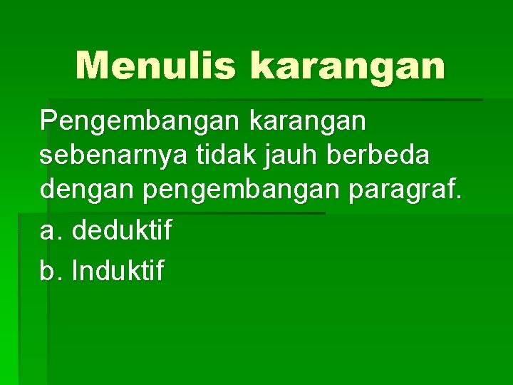 Menulis karangan Pengembangan karangan sebenarnya tidak jauh berbeda dengan pengembangan paragraf. a. deduktif b.