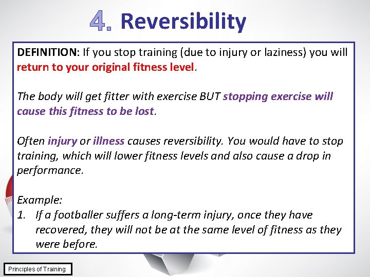 4. Reversibility DEFINITION: If you stop training (due to injury or laziness) you will