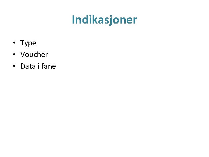 Indikasjoner • Type • Voucher • Data i fane 