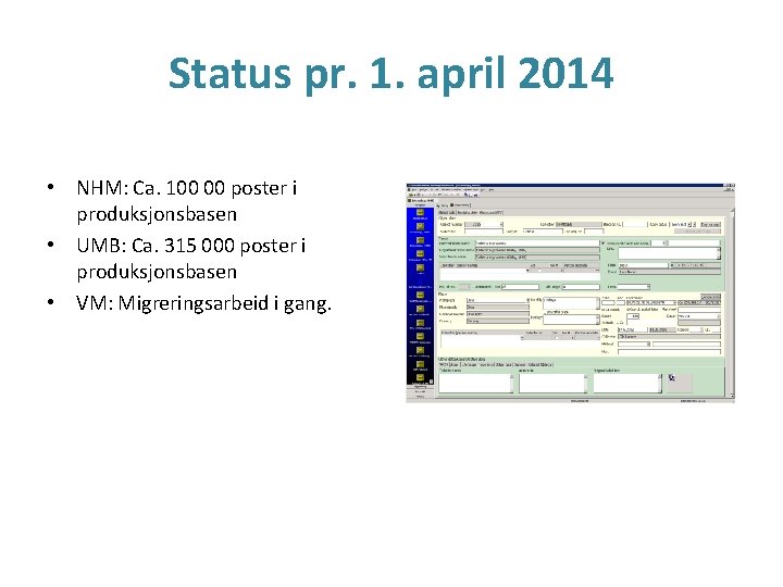 Status pr. 1. april 2014 • NHM: Ca. 100 00 poster i produksjonsbasen •