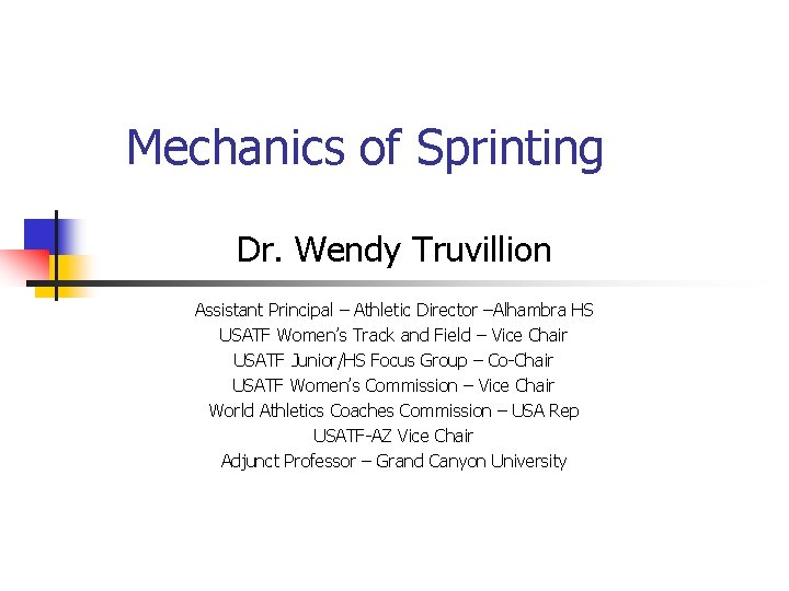 Mechanics of Sprinting Dr. Wendy Truvillion Assistant Principal – Athletic Director –Alhambra HS USATF