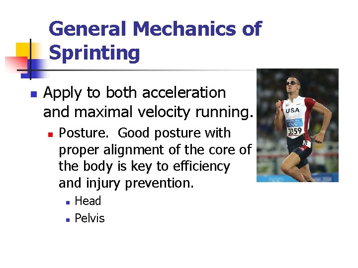 General Mechanics of Sprinting n Apply to both acceleration and maximal velocity running. n