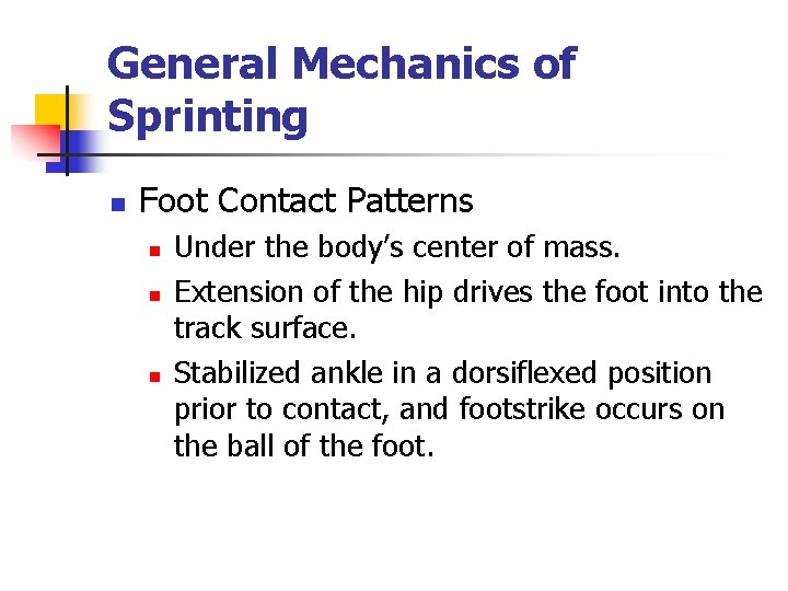 General Mechanics of Sprinting n Foot Contact Patterns n n n Under the body’s