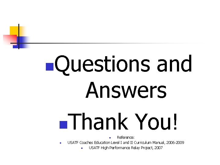 n Questions and Answers n. Thank You! Reference: USATF Coaches Education Level I and