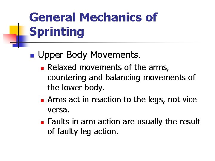 General Mechanics of Sprinting n Upper Body Movements. n n n Relaxed movements of