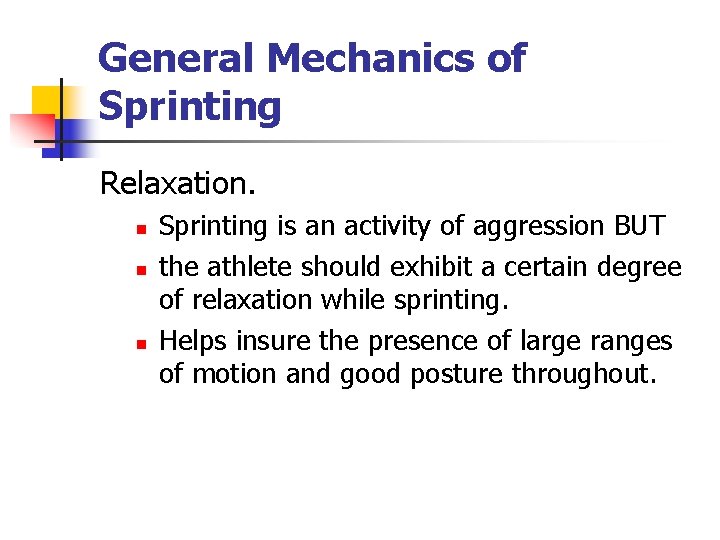 General Mechanics of Sprinting Relaxation. n n n Sprinting is an activity of aggression