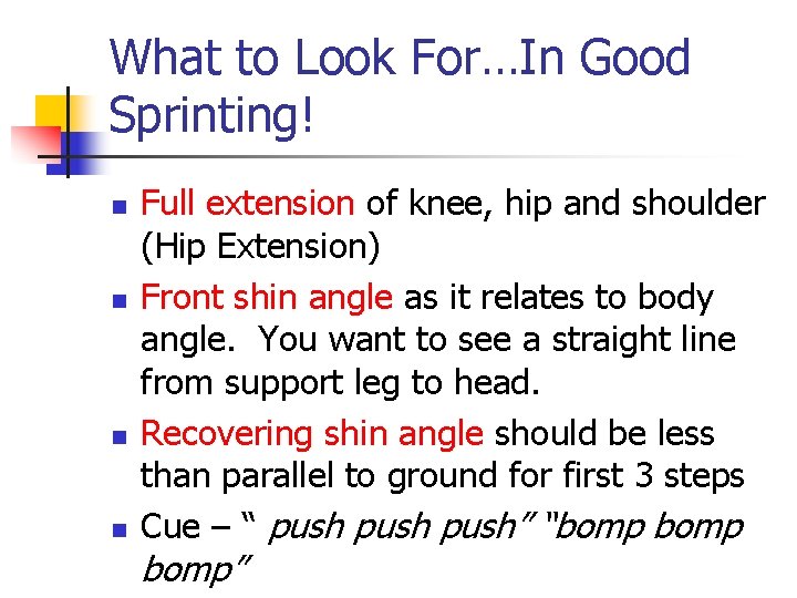 What to Look For…In Good Sprinting! n n Full extension of knee, hip and