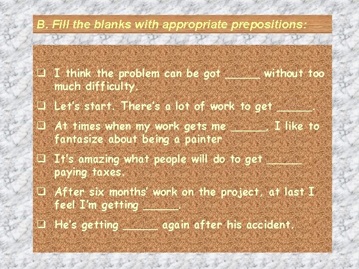 B. Fill the blanks with appropriate prepositions: q I think the problem can be