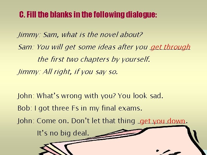 C. Fill the blanks in the following dialogue: Jimmy: Sam, what is the novel
