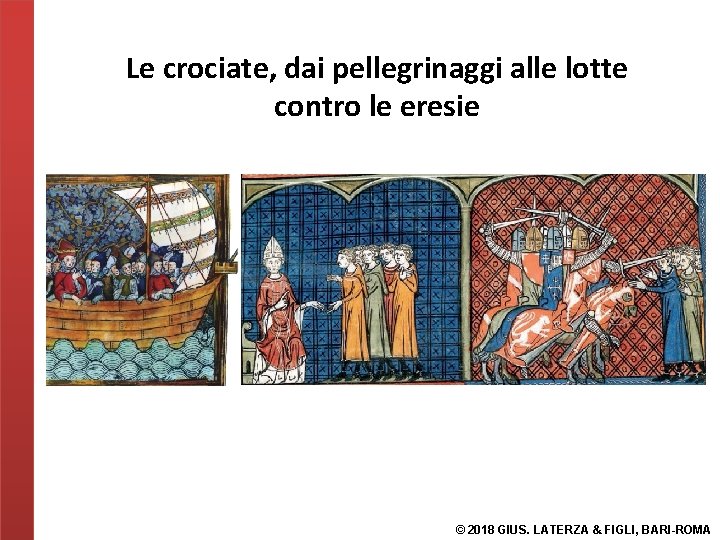 Le crociate, dai pellegrinaggi alle lotte contro le eresie © 2018 GIUS. LATERZA &