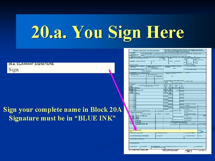 20. a. You Sign Here Sign your complete name in Block 20 A Signature