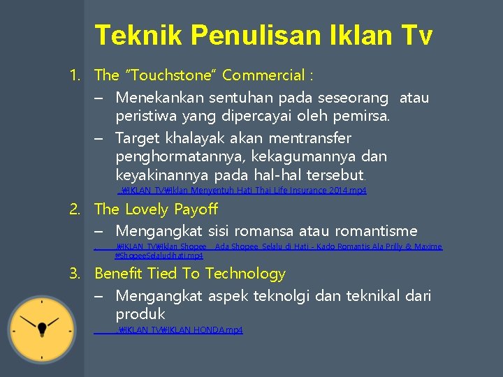 Teknik Penulisan Iklan Tv 1. The “Touchstone” Commercial : – Menekankan sentuhan pada seseorang