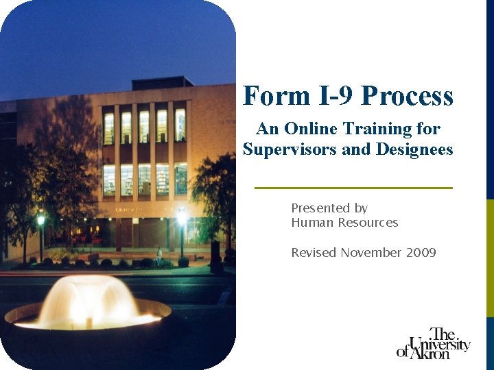 Form I-9 Process An Online Training for Supervisors and Designees Presented by Human Resources