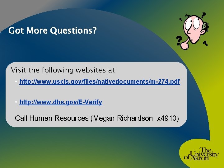 Got More Questions? Visit the following websites at: • http: //www. uscis. gov/files/nativedocuments/m-274. pdf