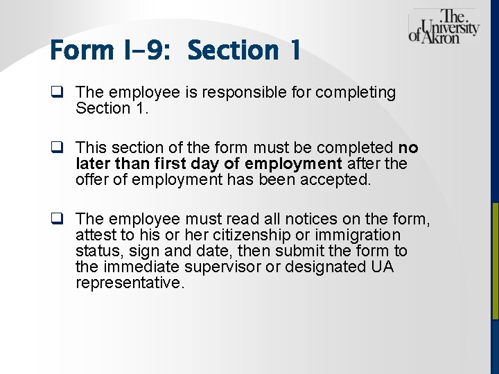 Form I-9: Section 1 q The employee is responsible for completing Section 1. q