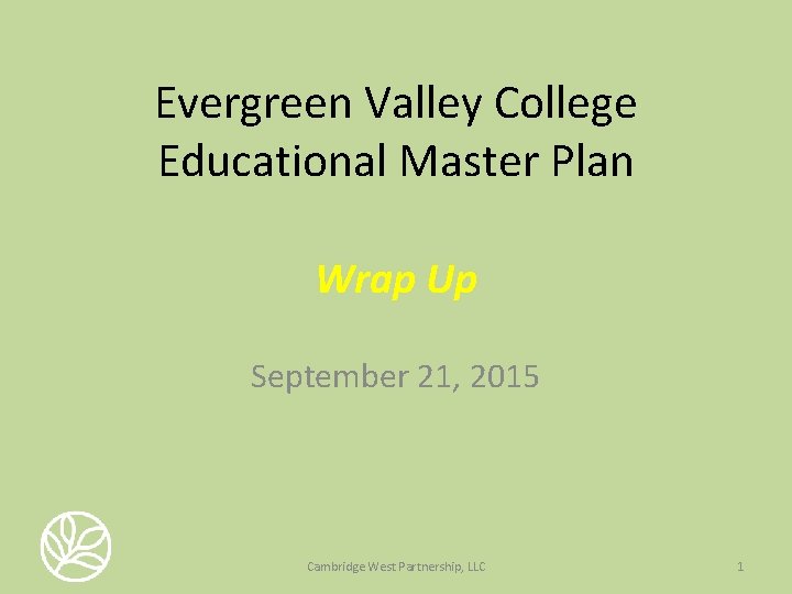 Evergreen Valley College Educational Master Plan Wrap Up September 21, 2015 Cambridge West Partnership,