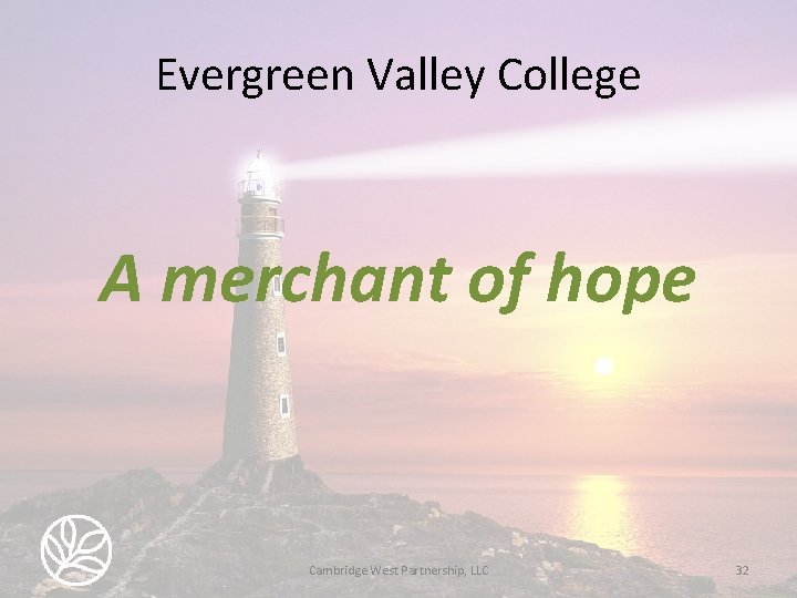 Evergreen Valley College A merchant of hope Cambridge West Partnership, LLC 32 