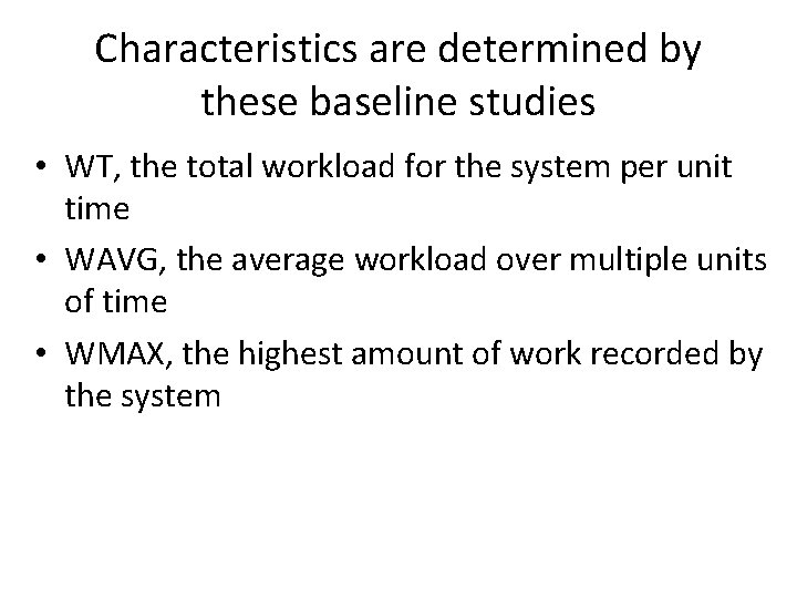 Characteristics are determined by these baseline studies • WT, the total workload for the