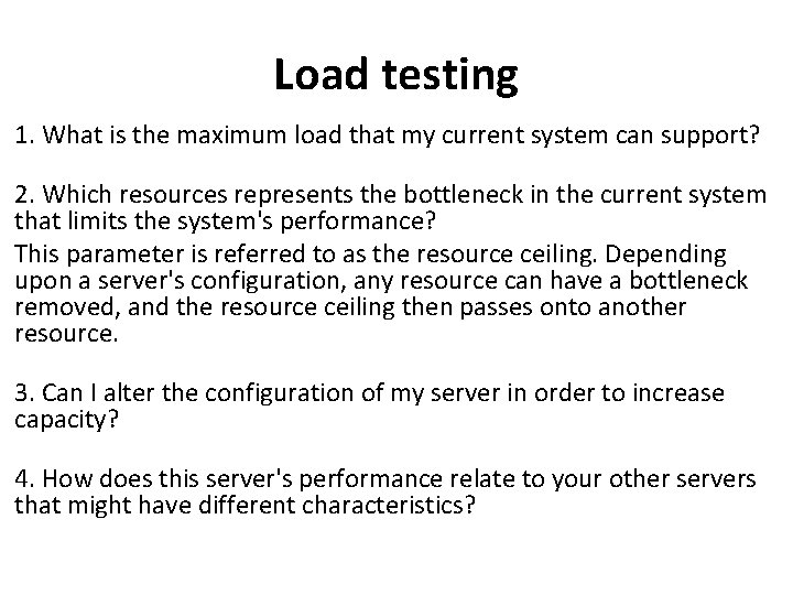 Load testing 1. What is the maximum load that my current system can support?