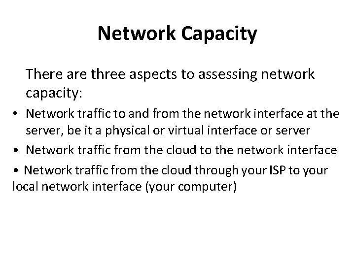 Network Capacity There are three aspects to assessing network capacity: • Network traffic to