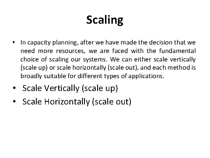 Scaling • In capacity planning, after we have made the decision that we need